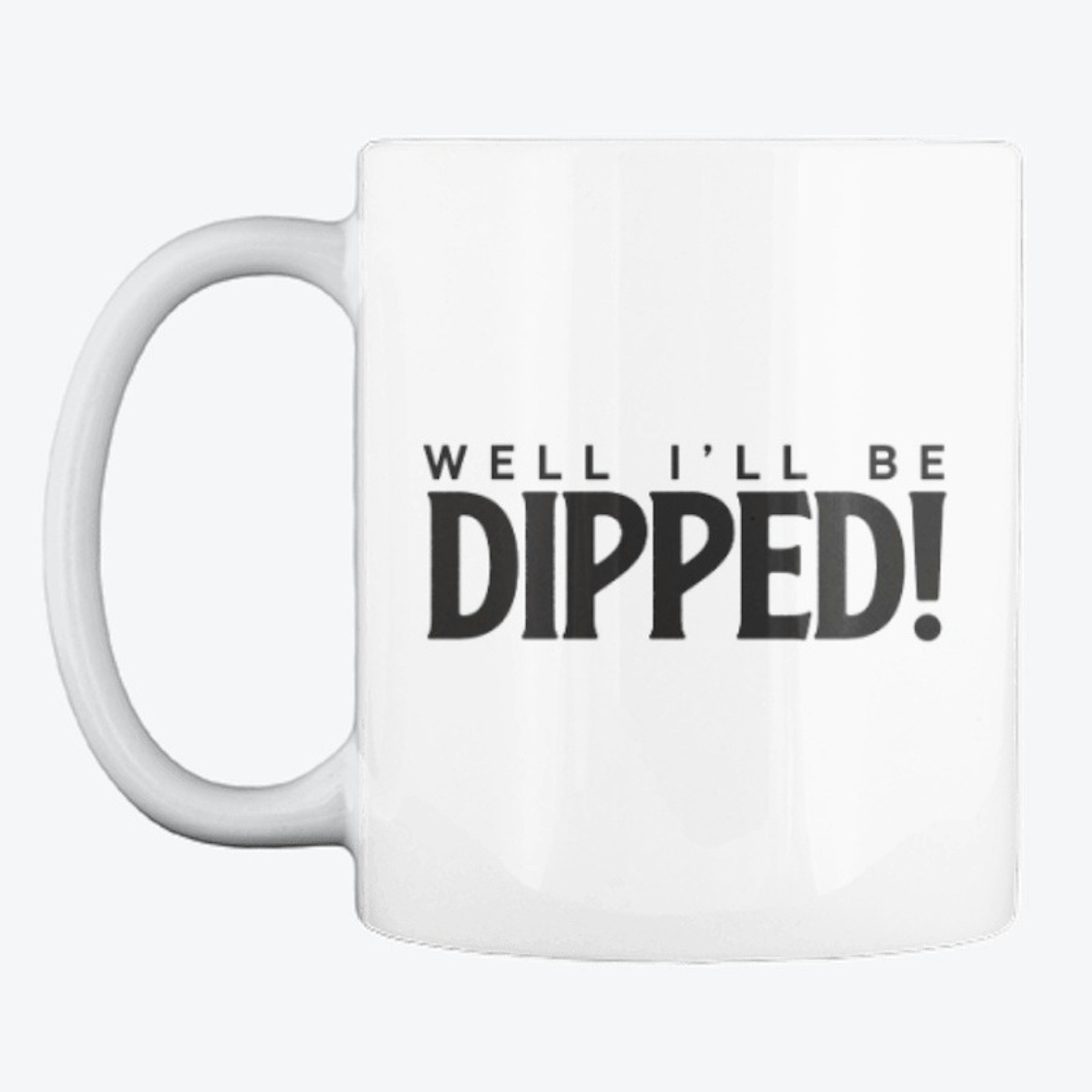 I'll Be Dipped!